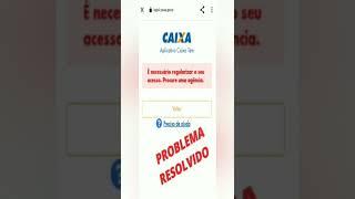 RESOLVIDO CAIXATEM - É necessário regularizar seu acesso procure uma agência