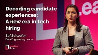 Decoding candidate experiences: A new era in tech hiring | Elif Schaefer | LeadDev Berlin 2024