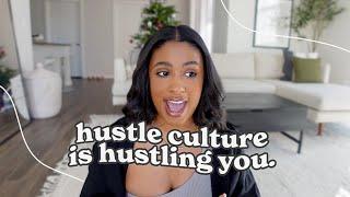 the cost of HUSTLE CULTURE & why I'll never subscribe to it...