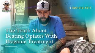 The truth about beating opiates with ibogaine treatment