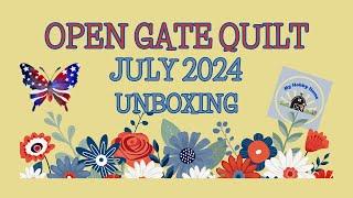 JULY 2024 OPEN GATE QUILT SUBSCRIPTION BOX UNBOXING