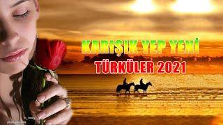 KARIŞIK YEP YENİ TÜRKÜLER 2021  Yürek Yakan Türküler 2021  En iyi müzik şarkılarının seçimi