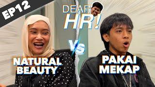 Pakai Makeup vs Natural Beauty | Dear HR EP12