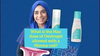 What is the max amount of Oestrogel recommended with a Mirena coil?