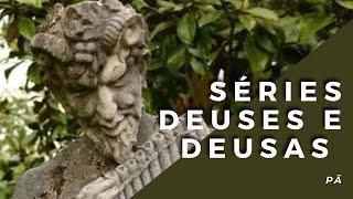 PÃ / PAN - SÉRIE "DEUSES E DEUSAS"