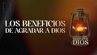 Comenzando Tu Día Con Dios l Los Beneficios de Agradar a Dios l Pastor Juan Carlos Harrigan