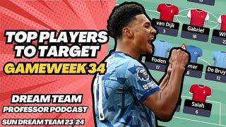 TOP PLAYERS TO TARGET GW34 | SUN DREAM TEAM PODCAST | FANTASY FOOTBALL TIPS