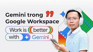 Trải nghiệm Gemini trong Google Workspace: đặt đúng chỗ, tích hợp sâu, liền mạch và hiệu quả