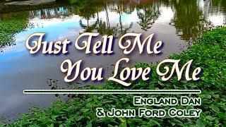 Just Tell Me You Love Me - KARAOKE VERSION - As popularized by England Dan & John Ford Coley