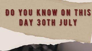 Do you know on this Day: 30th July  #MustWatch #30thJulyEvents #DiscoverTheDay"