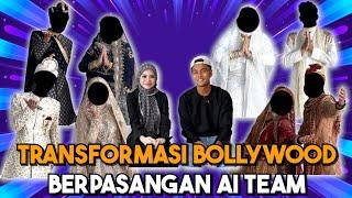 TRANSFORMASI PASANGAN BOLLYWOOD AI TEAM !!!