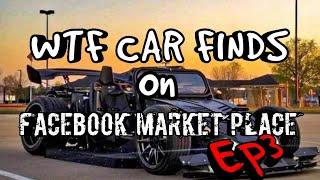 WTF CAR FINDS ON FACEBOOK MARKET PLACE Ep3