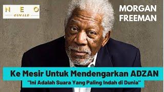 MORGAN FREEMAN: Rela Jauh-Jauh Ke Mesir Demi Bisa Mendengar ADZAN Secara Langsung.