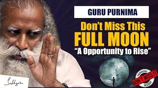 21 July 2024, GURU PURNIMA - Don’t Miss This FULL MOON, Extremely Special & Significant | Sadhguru