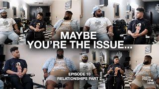 MAYBE YOU'RE THE ISSUE | In The End Podcast (Episode 10: Relationships (Part 2)