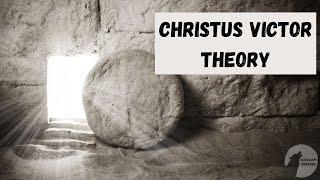 Christus Victor Theory Explained