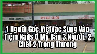 1 Người Gốc Việt Vác Súng Vào Tiệm Nails Ở Mỹ Bắn 3 Người, 2 Chết 2 Trọng Thương