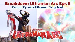 Absolute Cinema || Breakdown Ultraman Arc Eps 3