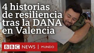 4 historias de resiliencia que muestran la dimensión de la tragedia tras la DANA en Valencia