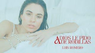 Luis Romero - A DIOS LE PIDO DE RODILLAS (Videoclip Oficial)