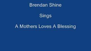 A Mothers Loves A Blessing + On Screen Lyrics  ----- Brendan Shine