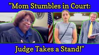 Mom Stumbles in Court Judge boyd takes a stand