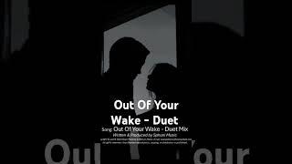 Out Of Your Wake - Duet Mix. (Written & Produced by Sphuni Music)