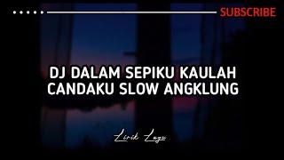 DJ DALAM SEPIKU KAULAH CANDAKU SLOW ANGKLUNG VIRAL TIK TOK - DJ JEPANG [ Lirik Lagu ]