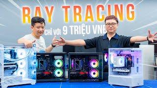 PC CHƠI GAME AAA CÓ RAY TRACING CHỈ 9 TRIỆU VNĐ !?? Chúng tôi quyết tâm "khô máu" lần này !!!