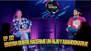 Brayan quiere hacerme un hijo y abandonarme | Que Somos Ep.02 ft @Elbrayanestiven