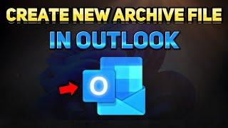 How to Create a New Archive Folder in Microsoft Outlook (Tutorial)