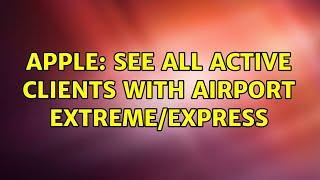 Apple: See all active clients with Airport Extreme/Express (2 Solutions!!)