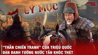 CHIẾN THẦN LÝ MỤC - CHỐNG HUNG NÔ, ĐÁNH BẠI QUÂN TẦN NHƯNG LẠI CHẾT THẢM TRONG TAY VUA TRIỆU