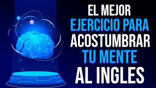  EL MEJOR EJERICICIO PARA ACOSTUMBRAR A TU MENTE AL INGLÉS  APRENDE INGLÉS RÁPIDO 