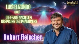 Robert Fleischer  - Luis Elizondo und die Frage nach dem Ursprung des Phänomens