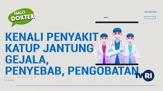 Kenali Penyakit Katup Jantung : Gejala, Penyebab, Pengobatan | Halo Dokter