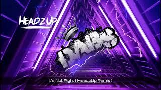 It's Not Right ( HeadzUp Remix ) 