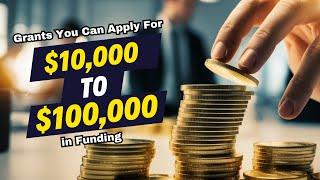 Top Grant Opportunities: Funding from $10,000 to $100,000