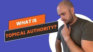 What is Topical Authority? (Part 1)