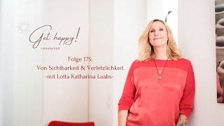 Get Happy! Folge 175: Von Sichtbarkeit & Verletzlichkeit - mit Lotta Katharina Laabs