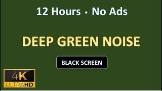 Deep Natural Green Noise | 12 Hours | BLACK SCREEN | Study, Sleep, Tinnitus Relief and Focus