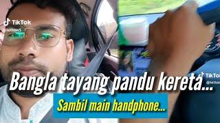 Bangla Tayang Pandu Kereta Sambil Main Handphone‼️