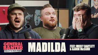 General Banter Podcast - MADILDA - Feat: Micky Bartlett & Aaron McCann