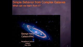 Simple Behavior from Complex Galaxies - George Helou - 05/03/2023