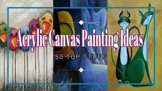 50+ Acrylic Canvas Painting Ideas | 50 TOP STUFF