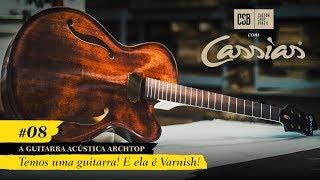 Guitarra Acústica Archtop: Varnish! Temos uma guitarra!, Ep 08, Custom Shop Brasil c/ João Cassias