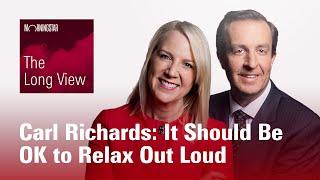 The Long View: Carl Richards - It Should Be OK to Relax Out Loud