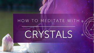 How to Meditate with Crystals – A Simple Guide