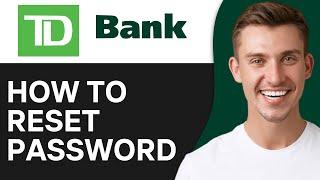 How To Reset Your Password for the TD Bank (2025)