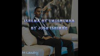 ISHEMA RY'UMUSHUMBA By Josh Ishimwe Video lyrics (MLandry)